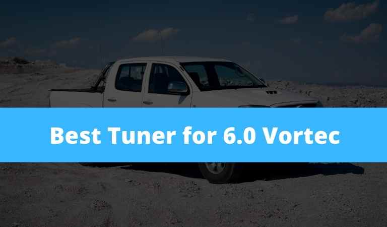 7 Best Tuner for 6.0 Vortec [Reviewed in 2022]