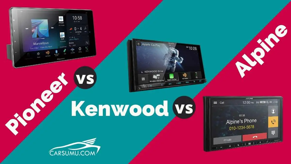 pioneer vs kenwood vs alpine car audio brands comparison