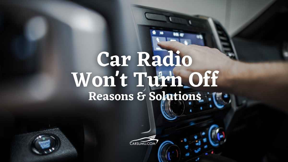 Car Radio Won't Turn Off Reasons & Solutions