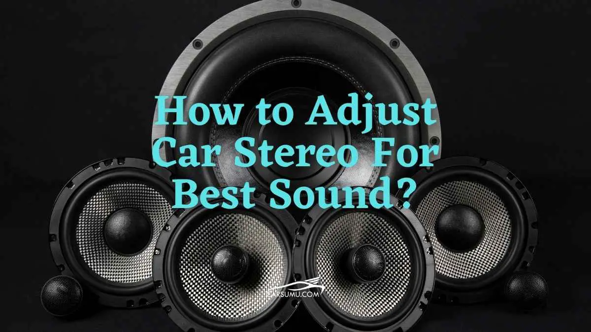 How to Adjust Car Stereo For Best Sound