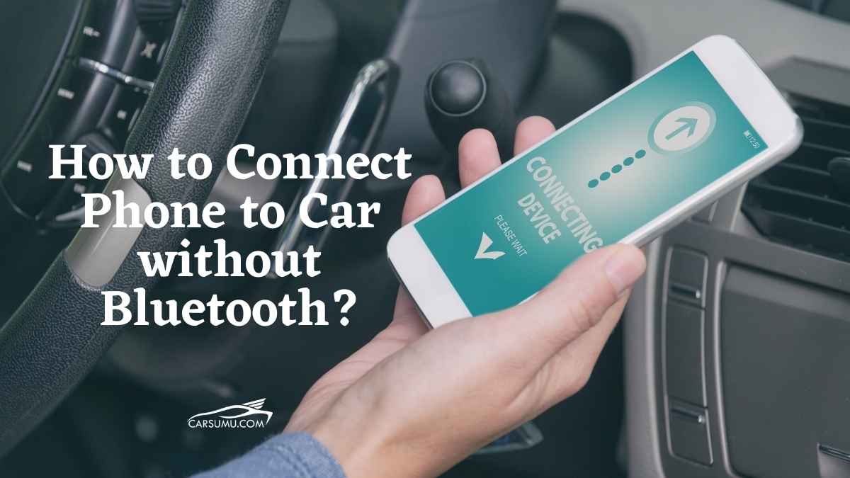 How to Connect Phone to Car without Bluetooth