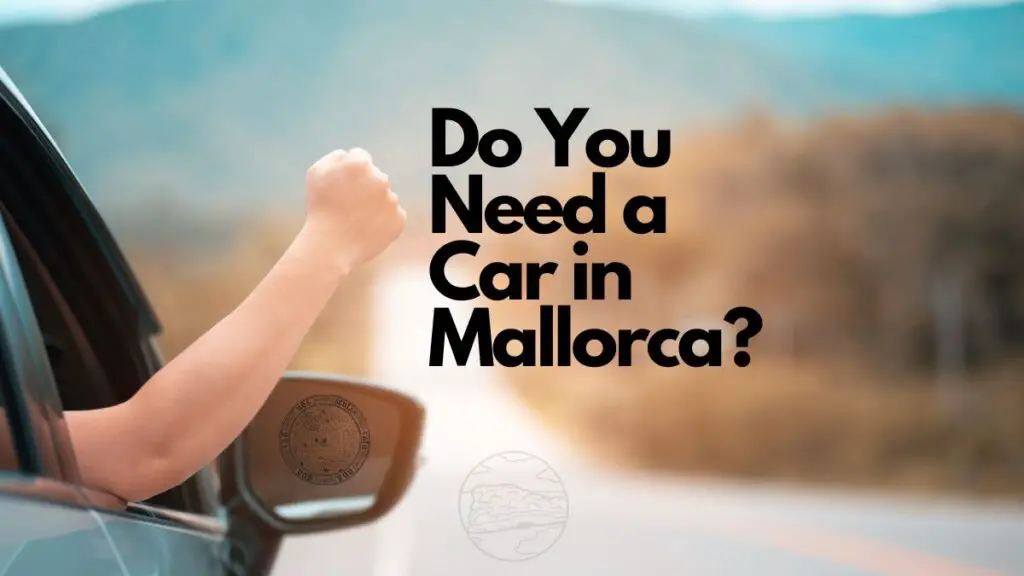 do you need a car in mallorca
